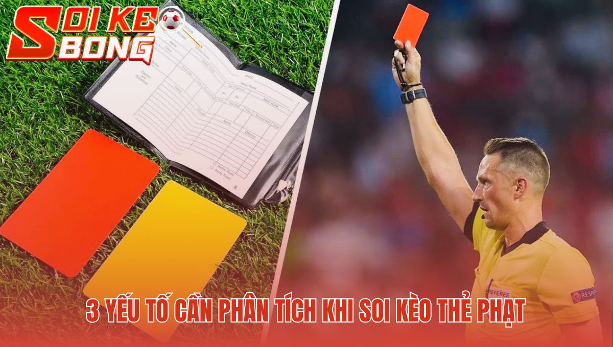 Soi Kèo Thẻ Phạt | Bỏ May Rủi - Soi Kèo Bóng Đá Hôm Nay 2 3 yếu tố then chốt giúp soi kèo thẻ phạt chính xác hơn