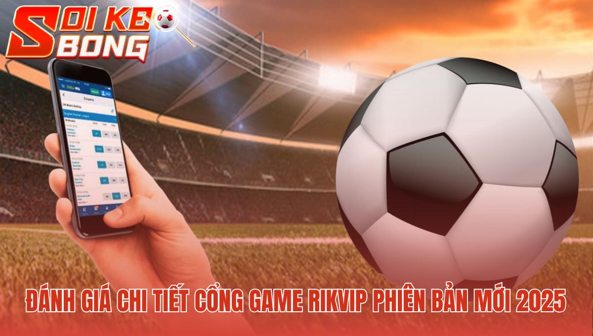 Đánh giá Rikvip 2025 qua pháp lý bảo mật và chất lượng game