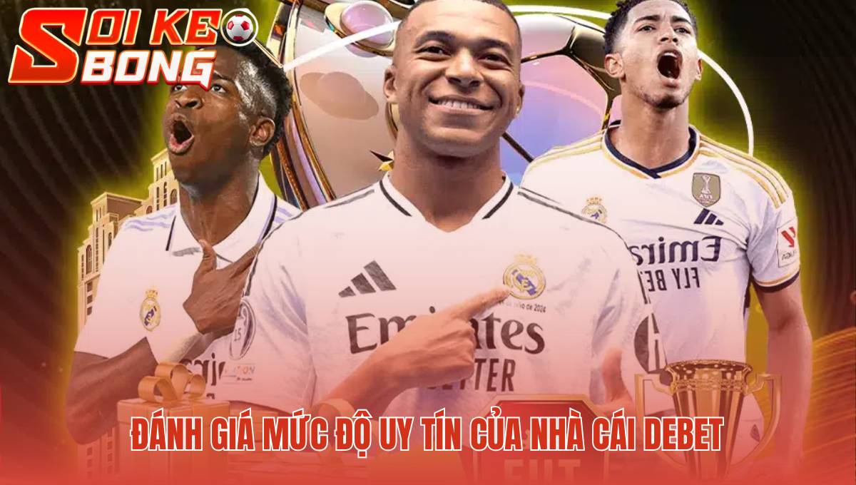 Uy tín nhà cái Debet xây dựng từ bằng chứng xác thực