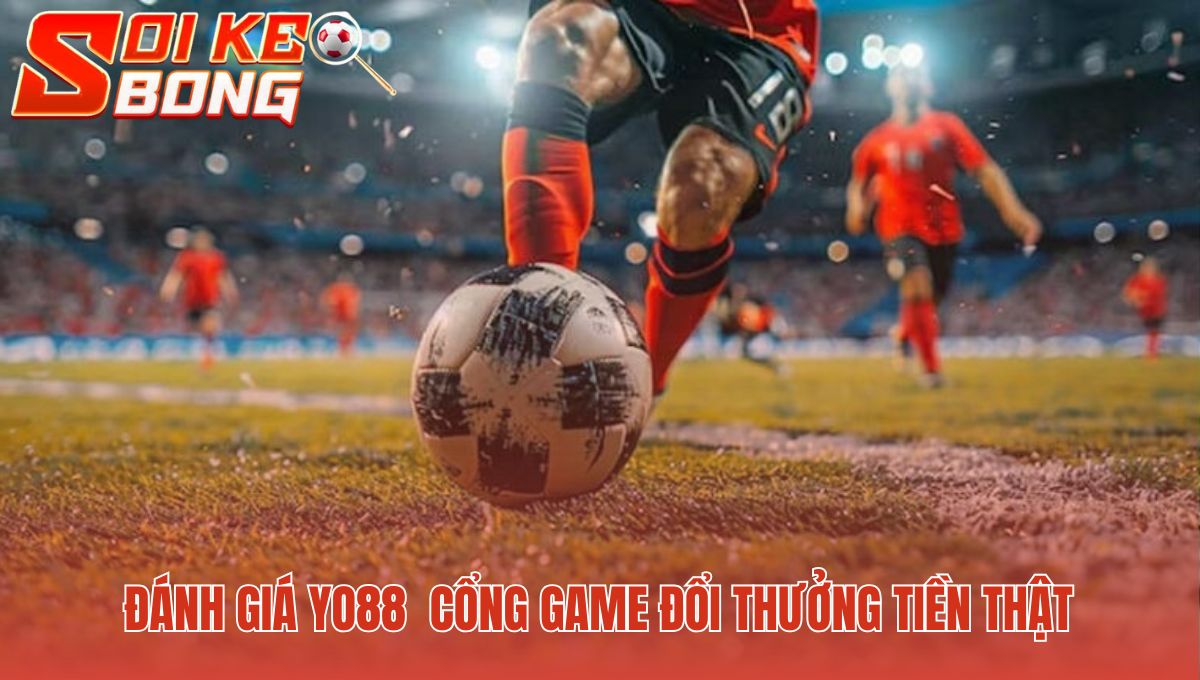 Yo88 - Đánh Giá Quyết Định Thắng | Soi Kèo Bóng Đá Hôm Nay 1 Yo88 được đánh giá nạp rút và khuyến mãi