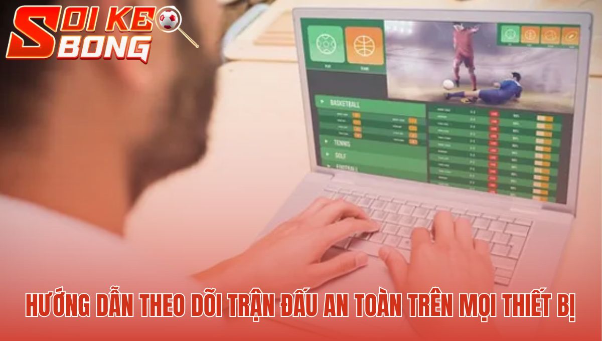 Theo dõi trận đấu an toàn tránh khỏi các link độc hại