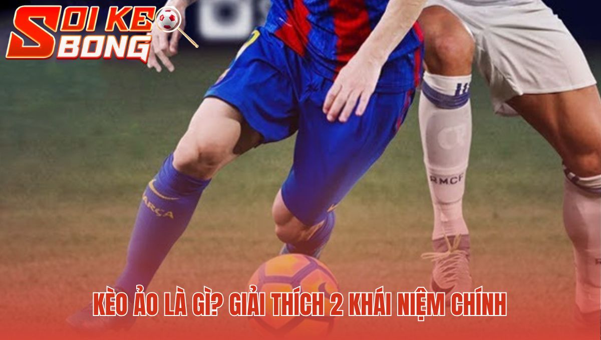 Kèo Ảo Là Gì? Soi Kèo Chỉ Ra 2 Loại Cược Cần Tránh Ngay 1 Kèo ảo là gì bao gồm cược mô phỏng và cược bẫy từ nhà cái