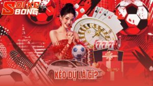 Kèo Dụ Là Gì