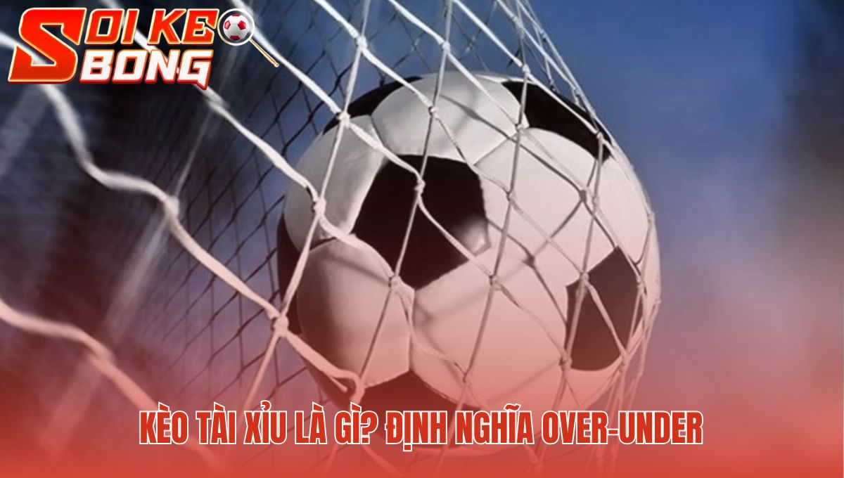 Kèo tài xỉu là gì dự đoán tổng bàn thắng so với mốc nhà cái