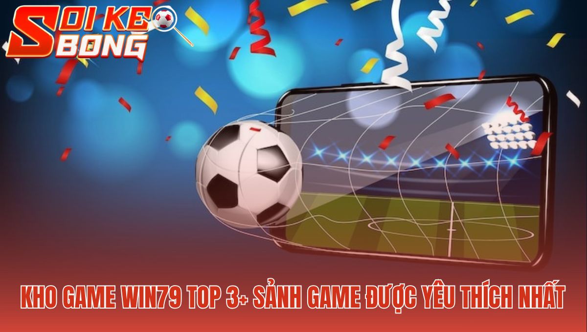 Kho game Win79 hội tụ game bài nổ hũ và minigame xanh chín