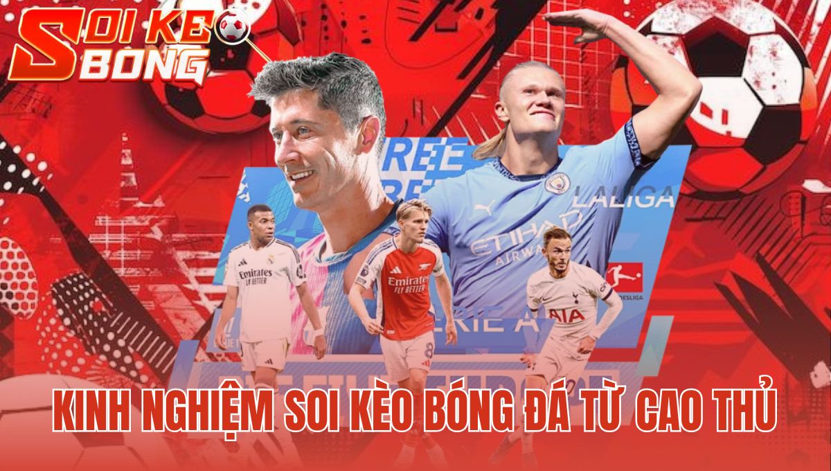 Kinh Nghiệm Soi Kèo Bóng Đá Từ Cao Thủ