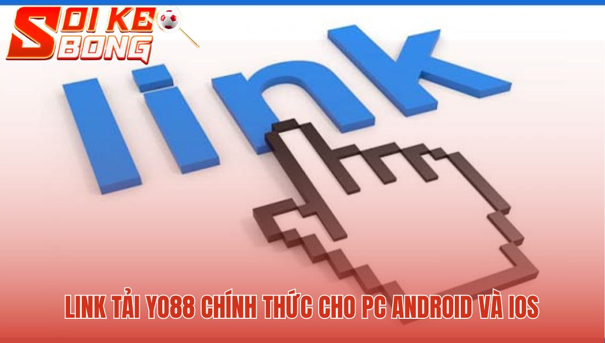 Yo88 - Đánh Giá Quyết Định Thắng | Soi Kèo Bóng Đá Hôm Nay 3 Tải Yo88 an toàn trên PC Android và iOS qua link chính thức