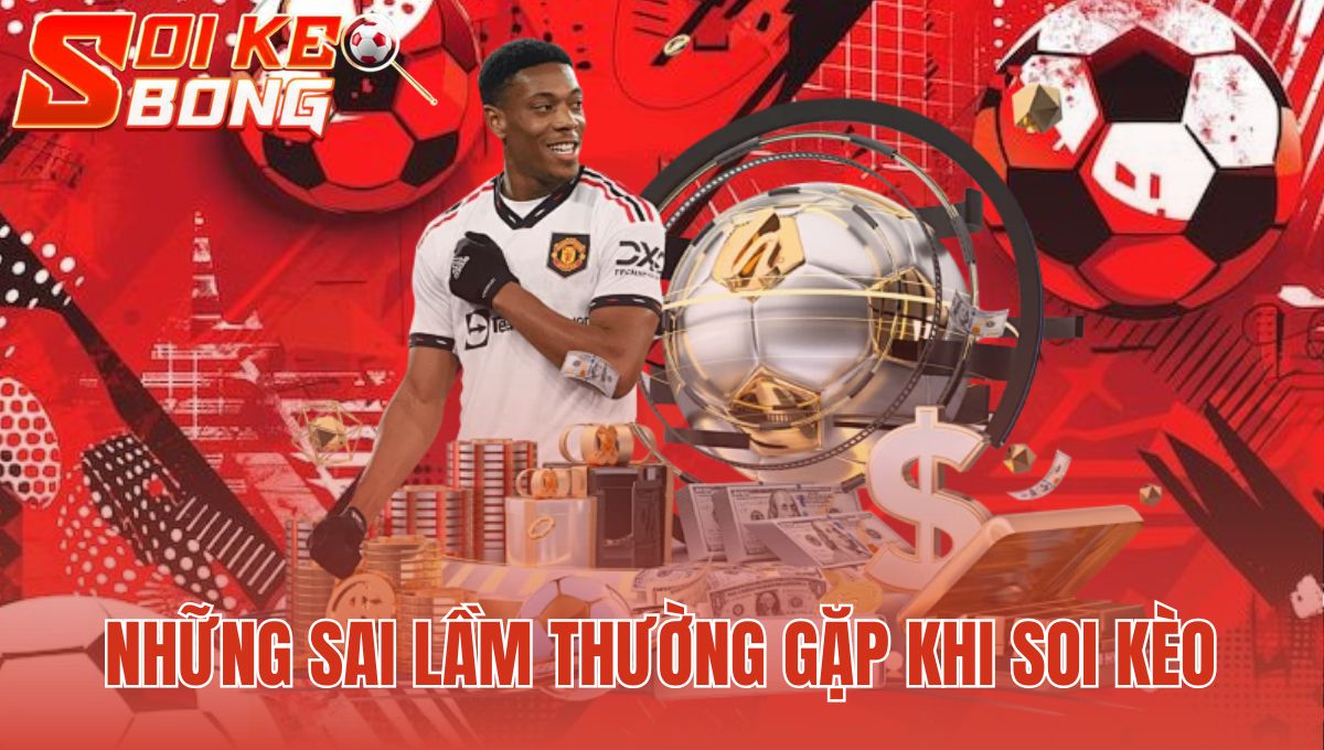 Những sai lầm thường gặp khi soi kèo