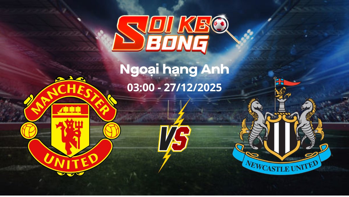 Soi kèo Man United vs Newcastle