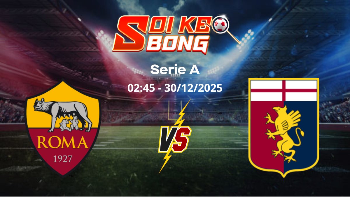 Soi kèo Roma vs Genoa ngày 30/12 | Serie A
