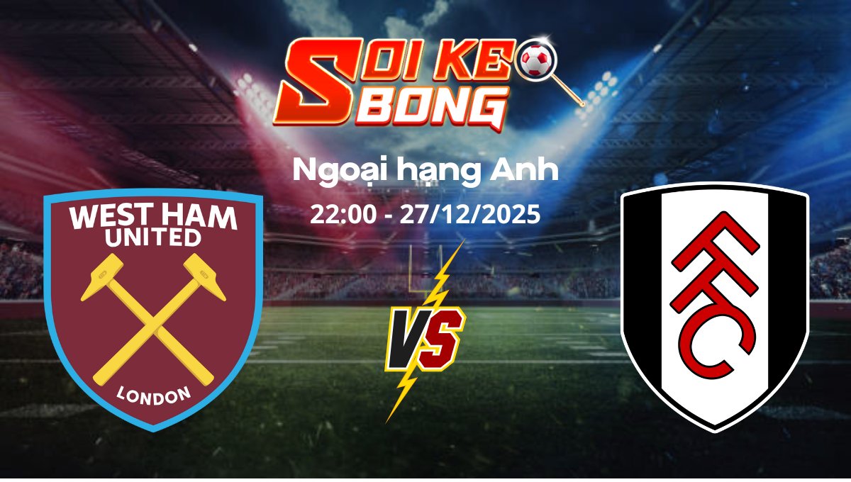Soi kèo West Ham vs Fulham