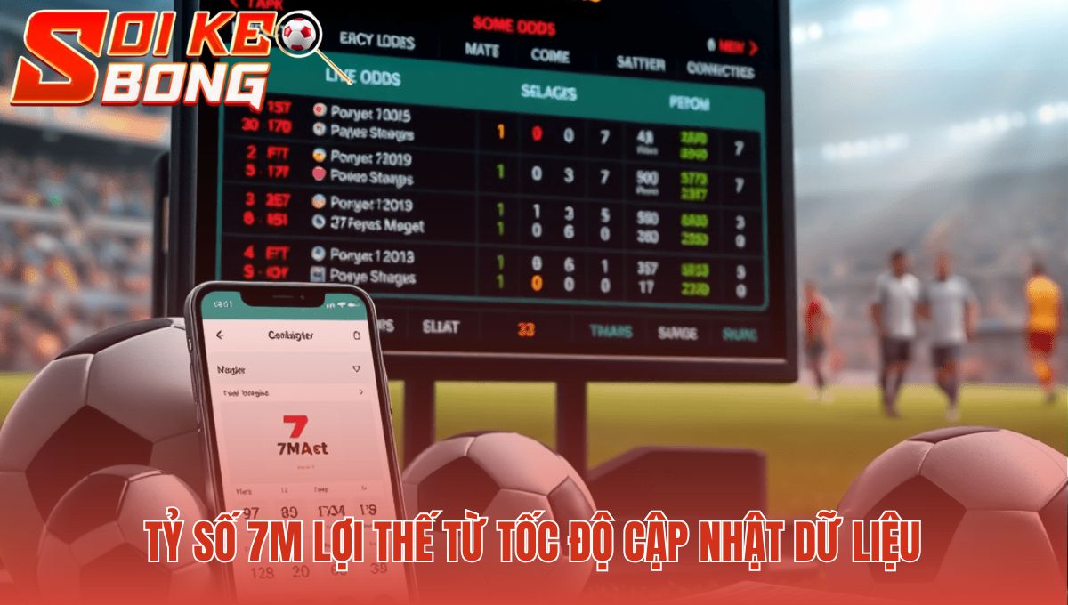 Xem tỷ số bóng đá 7m giúp bạn đi trước nhà cái