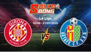 Soi kèo Girona vs Getafe