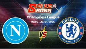 Soi kèo Napoli vs Chelsea