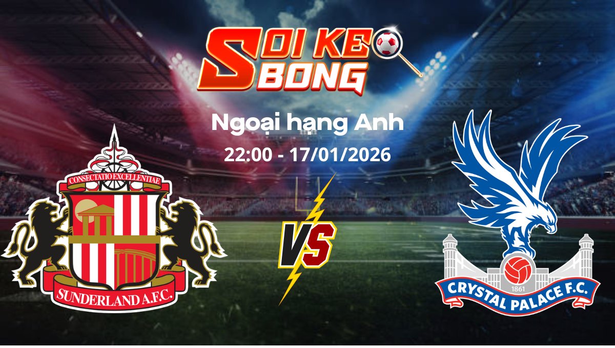 Soi kèo Sunderland vs Crystal Palace ngày 17/01 | Ngoại hạng Anh