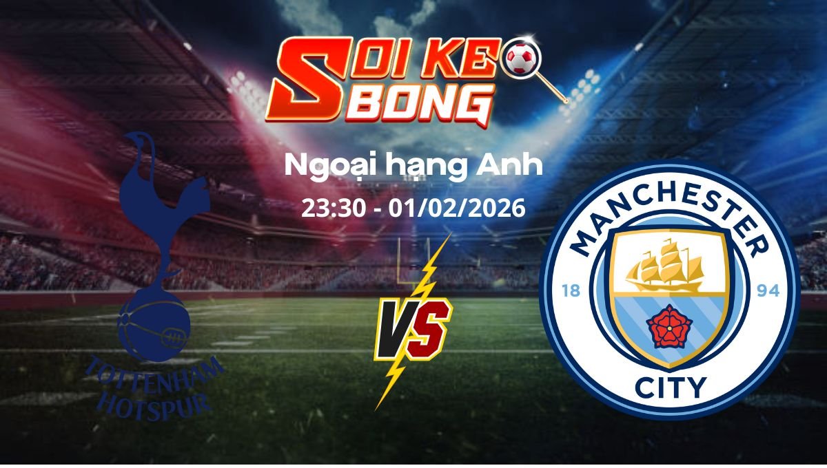 Soi kèo Tottenham vs Man City