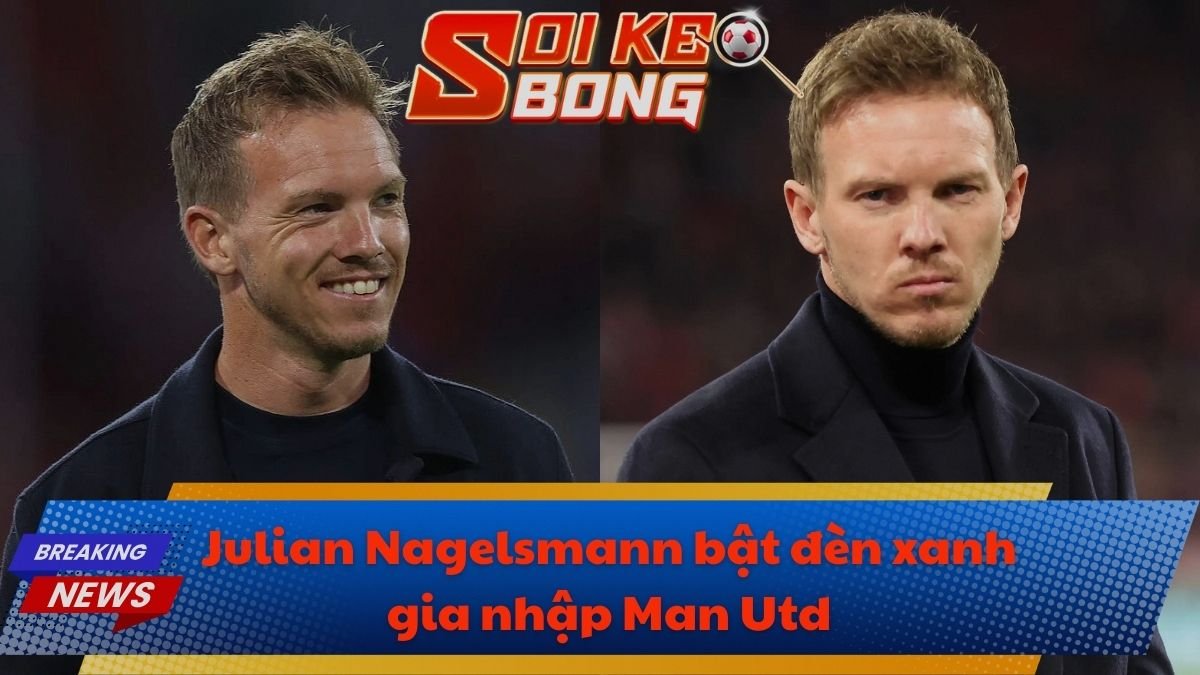 Julian Nagelsmann bật đèn xanh gia nhập Man Utd