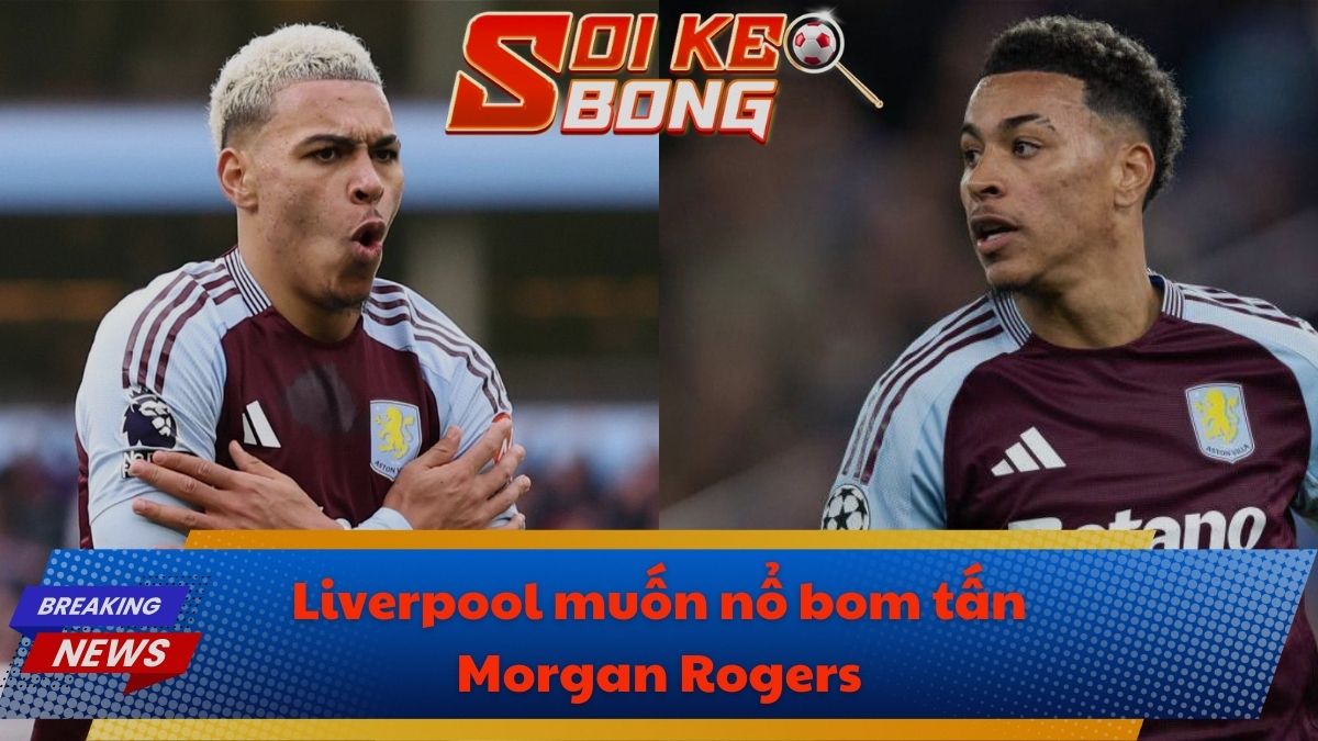 Liverpool muốn nổ bom tấn Morgan Rogers