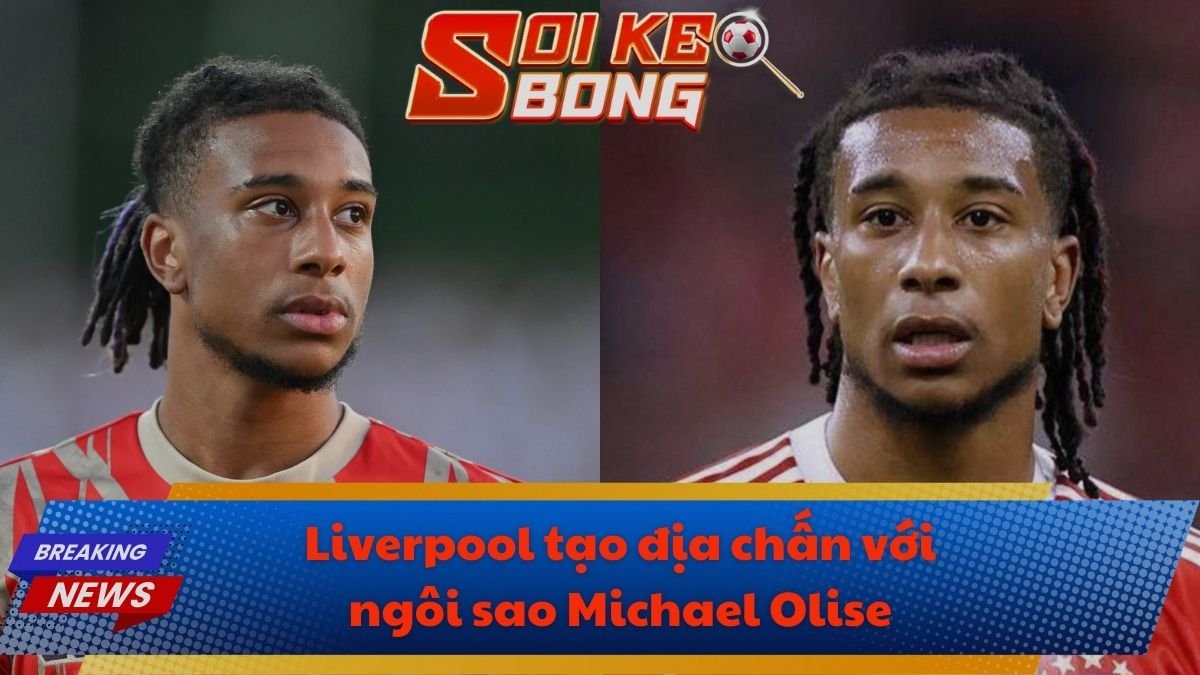 Liverpool tạo địa chấn với ngôi sao Michael Olise