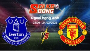 Soi kèo Everton vs Man United ngày 24/02 | Ngoại hạng Anh