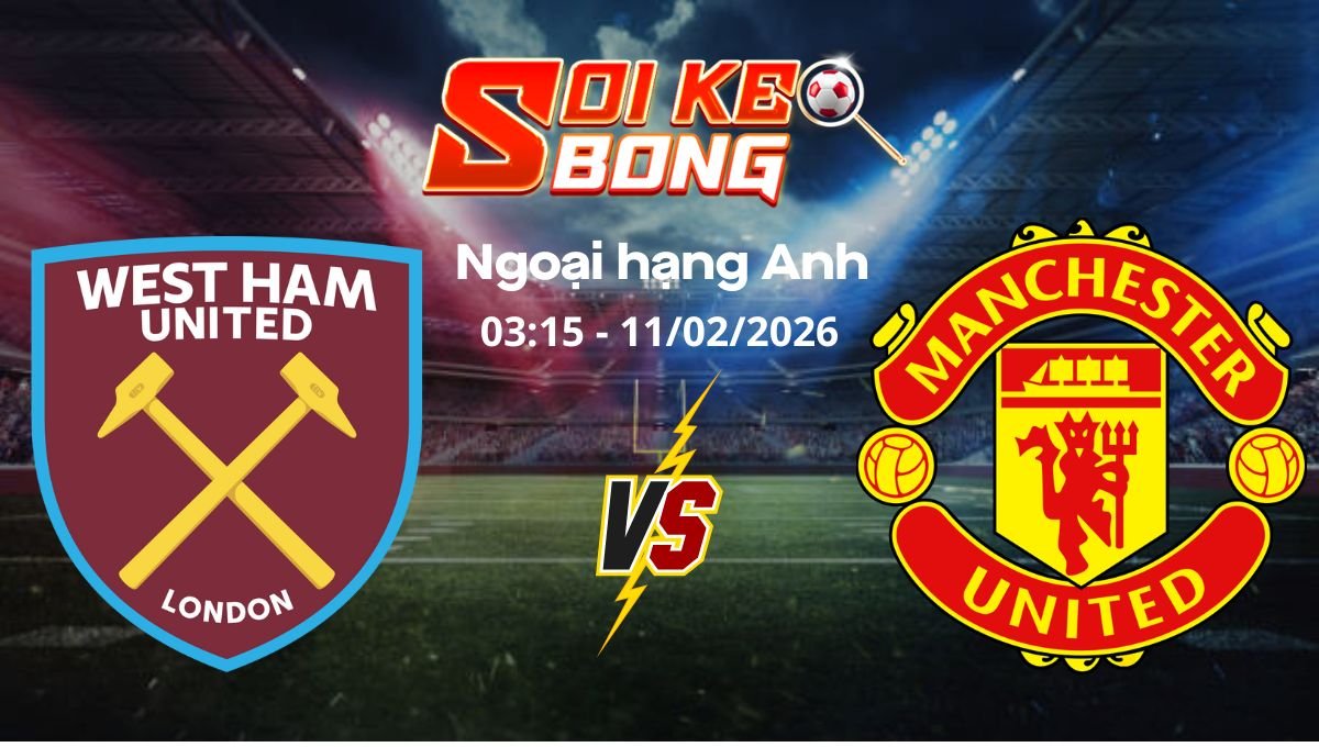 Soi kèo West Ham vs Man United