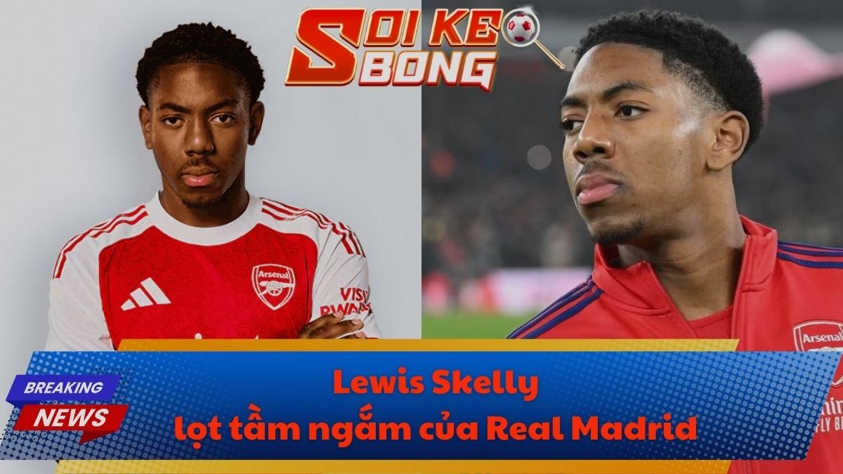 Lewis Skelly lọt tầm ngắm của Real Madrid