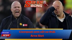 Liverpool xem xét sa thải Arne Slot