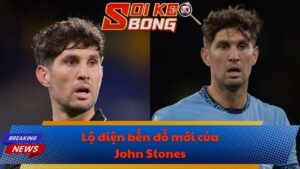 Lộ diện bến đỗ mới của John Stones?