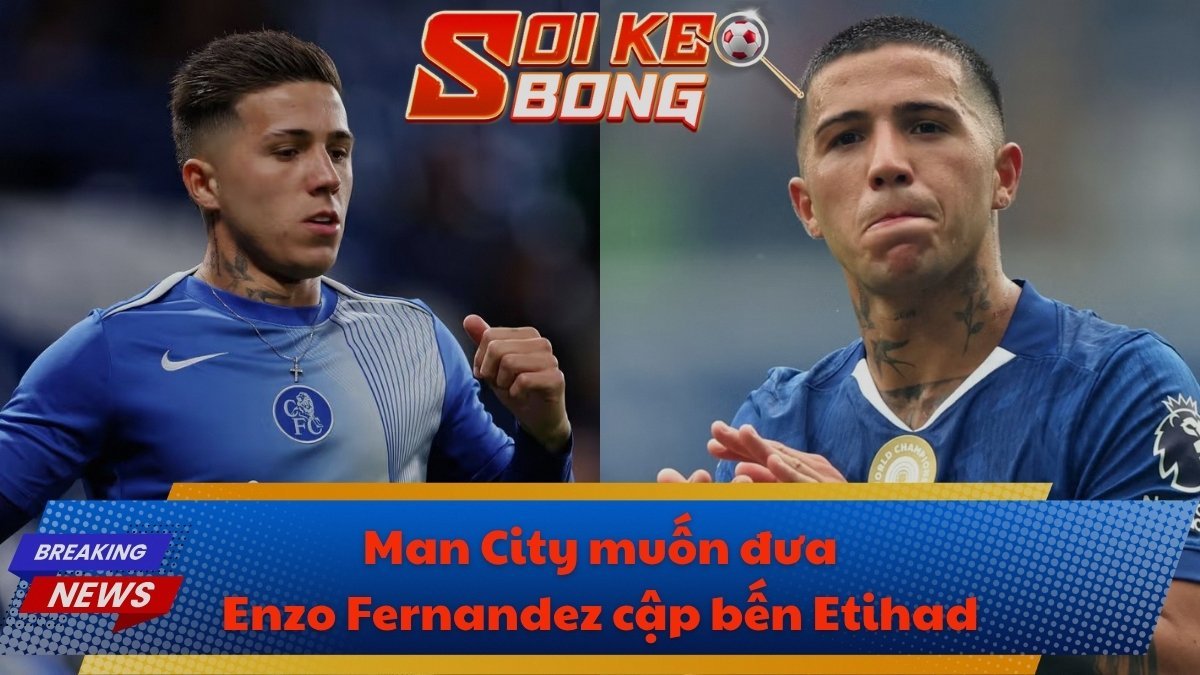 Man City muốn đưa Enzo Fernandez cập bến Etihad