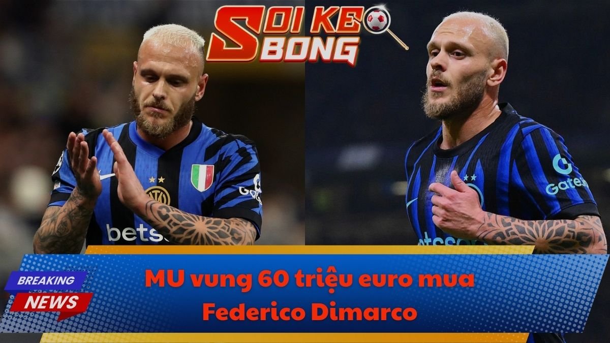 MU vung 60 triệu euro mua Federico Dimarco