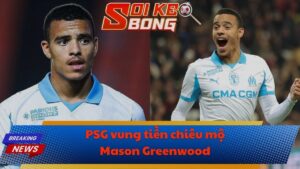 PSG vung tiền chiêu mộ Mason Greenwood