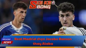Real Madrid chọn Jacobo Ramon thay Alaba
