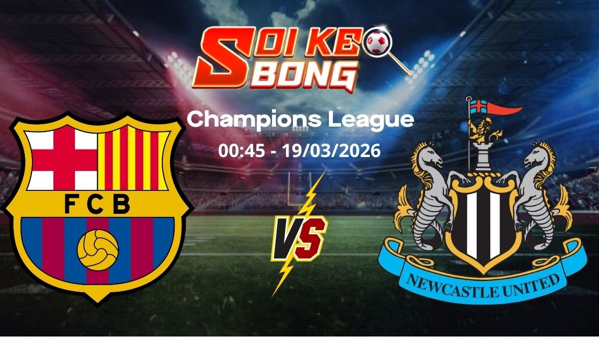 Soi kèo Barcelona vs Newcastle ngày 19/03 | Champions League