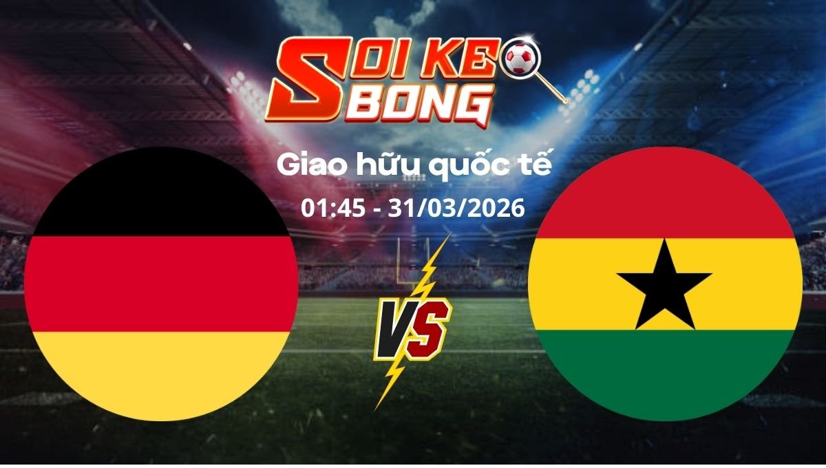 Soi kèo Đức vs Ghana