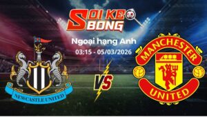 Soi kèo Newcastle vs Man United