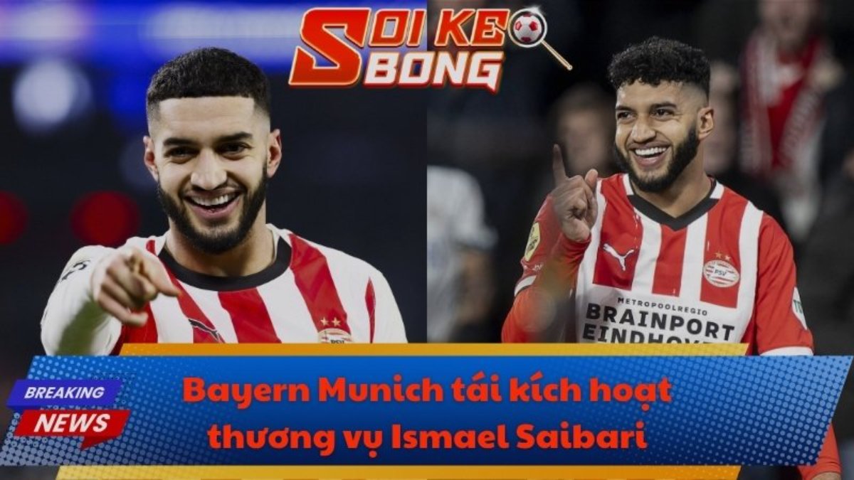Bayern Munich tái kích hoạt thương vụ Ismael Saibari