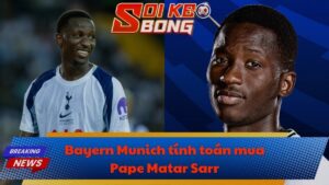 Bayern Munich tính toán mua Pape Matar Sarr