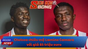 Chelsea chiêu mộ Lamine Camara với giá 85 triệu euro