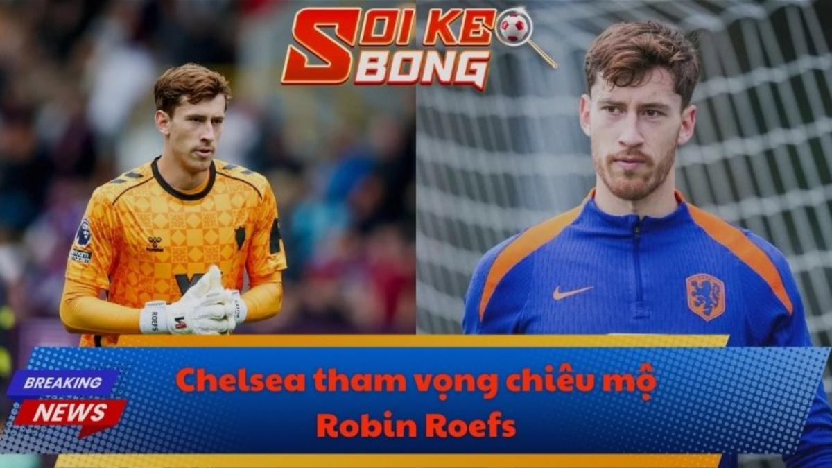 Chelsea tham vọng chiêu mộ Robin Roefs