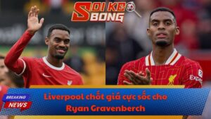 Liverpool chốt giá cực sốc cho Ryan Gravenberch