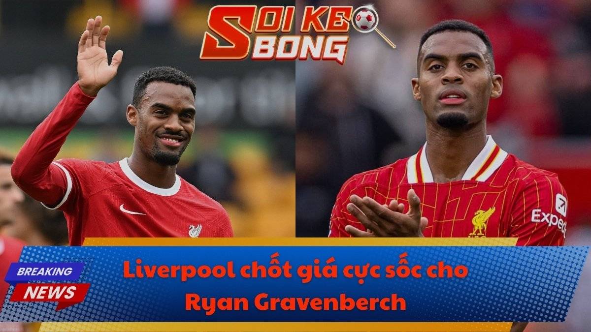 Liverpool chốt giá cực sốc cho Ryan Gravenberch