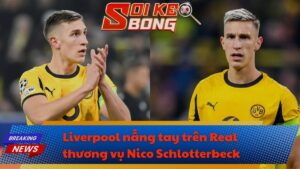 Liverpool nẫng tay trên Real thương vụ Nico Schlotterbeck