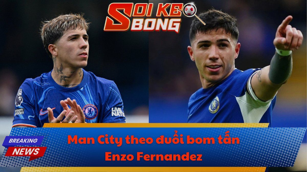 Man City theo đuổi bom tấn Enzo Fernandez