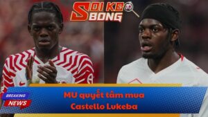 MU quyết tâm mua Castello Lukeba