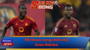 MU tham vọng chiêu mộ Evan Ndicka