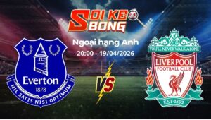 Soi kèo Everton vs Liverpool ngày 19/04 | Ngoại hạng Anh