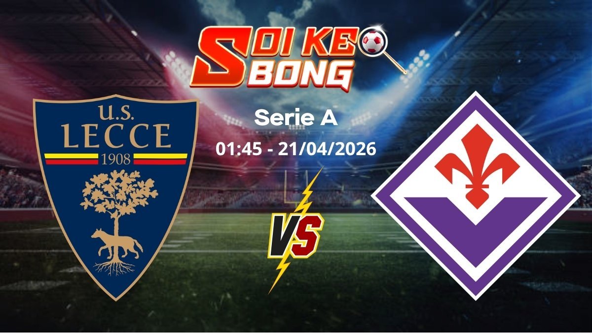 Soi kèo Lecce vs Fiorentina ngày 21/04 | Serie A