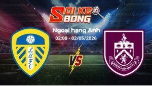 Soi kèo Leeds vs Burnley ngày 02/05 | Ngoại hạng Anh