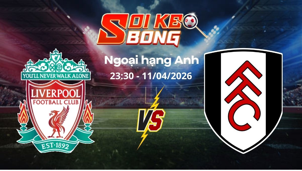 Soi kèo Liverpool vs Fulham