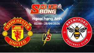 Soi kèo Man Utd vs Brentford ngày 28/04 | Ngoại hạng Anh
